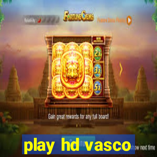 play hd vasco